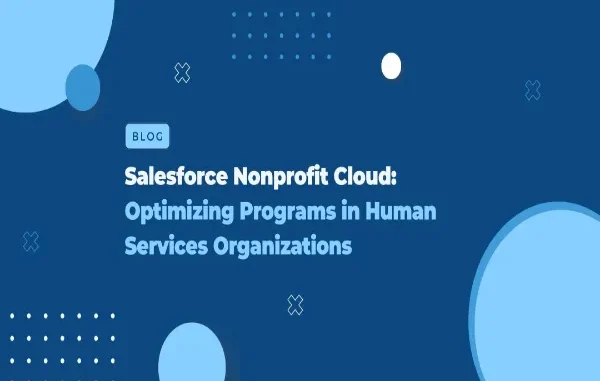 Salesforce Nonprofit Cloud Implementation: Transform the Way Nonprofits Drive Impact